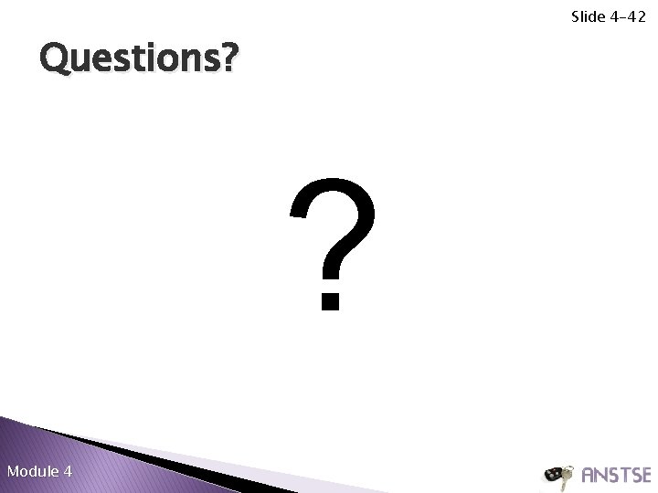 Slide 4 -42 Questions? ? Module 4 Slide 4 -42 Questions? ? Module 4