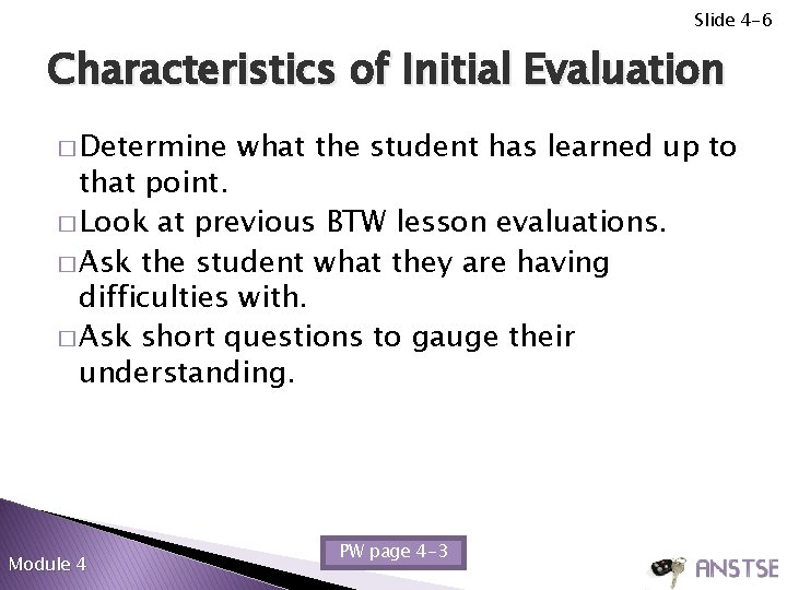 Slide 4 -6 Characteristics of Initial Evaluation � Determine what the student has learned Slide 4 -6 Characteristics of Initial Evaluation � Determine what the student has learned