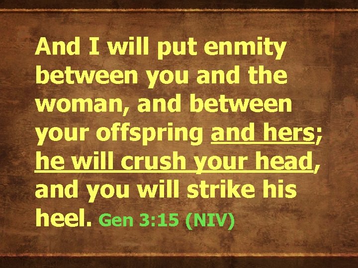 And I will put enmity between you and the woman, and between your offspring