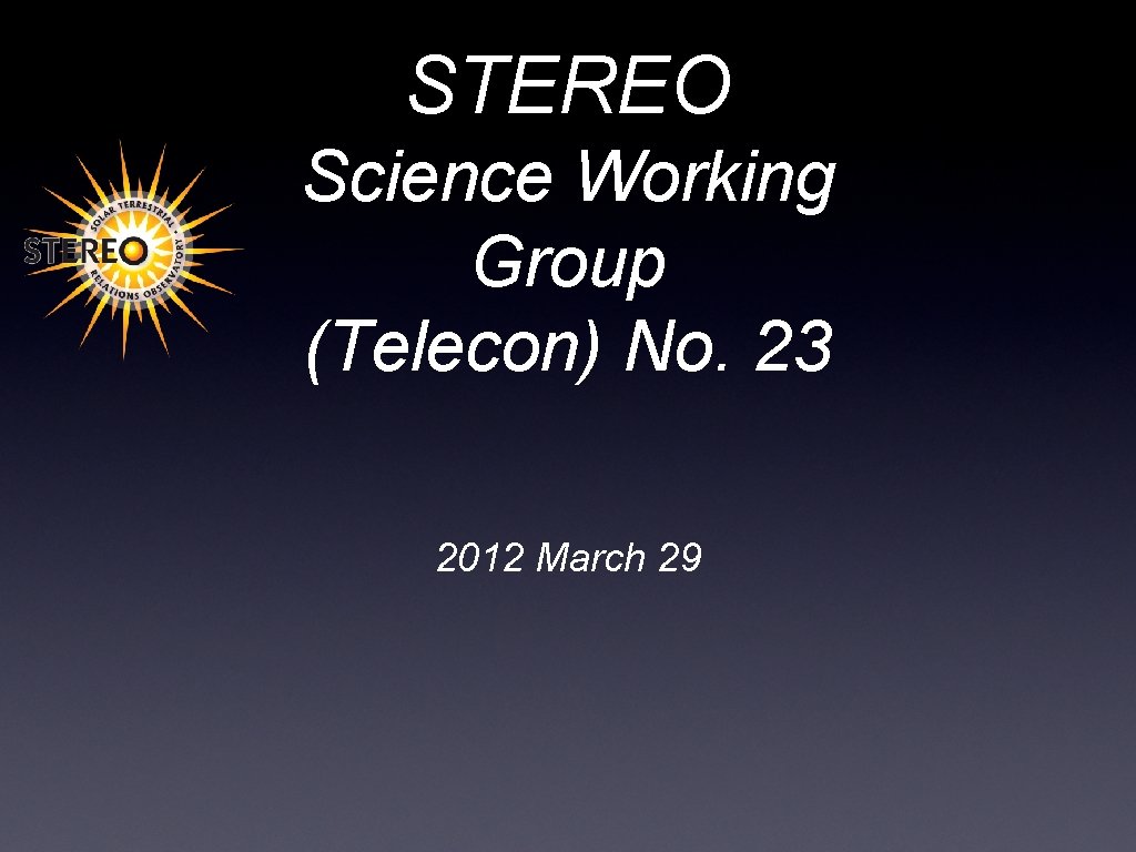 STEREO Science Working Group (Telecon) No. 23 2012 March 29 