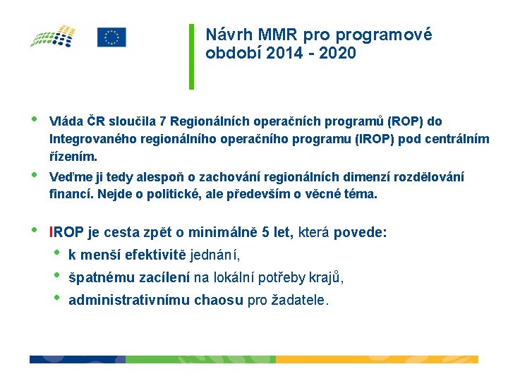 Návrh MMR programové období 2014 - 2020 • Vláda ČR sloučila 7 Regionálních operačních