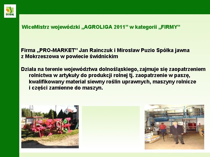 Wice. Mistrz wojewódzki „AGROLIGA 2011” w kategorii „FIRMY” Firma „PRO-MARKET” Jan Rainczuk i Mirosław