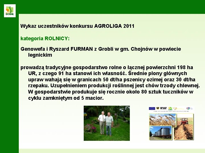 Wykaz uczestników konkursu AGROLIGA 2011 kategoria ROLNICY: Genowefa i Ryszard FURMAN z Grobli w