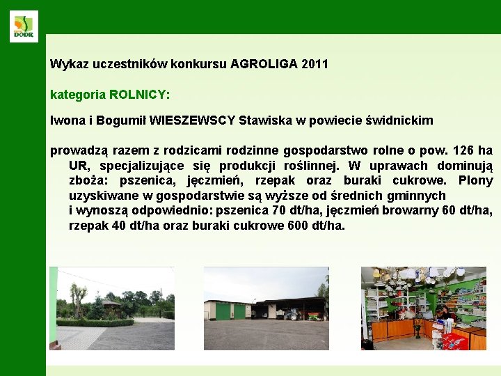 Wykaz uczestników konkursu AGROLIGA 2011 kategoria ROLNICY: Iwona i Bogumił WIESZEWSCY Stawiska w powiecie