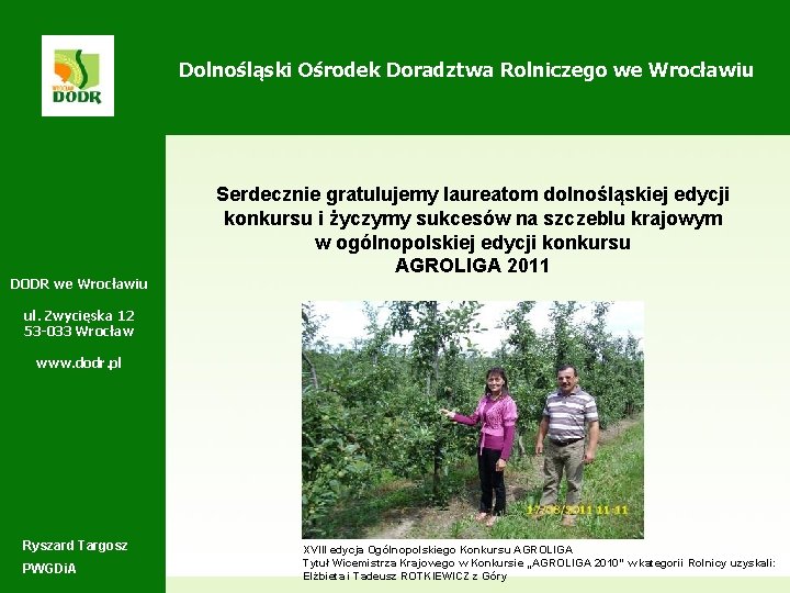 Dolnośląski Ośrodek Doradztwa Rolniczego we Wrocławiu DODR we Wrocławiu Serdecznie gratulujemy laureatom dolnośląskiej edycji