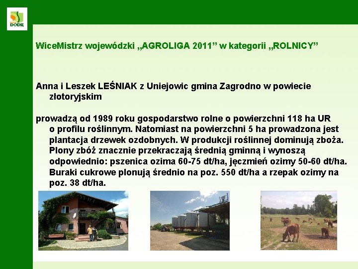 Wice. Mistrz wojewódzki „AGROLIGA 2011” w kategorii „ROLNICY” Anna i Leszek LEŚNIAK z Uniejowic