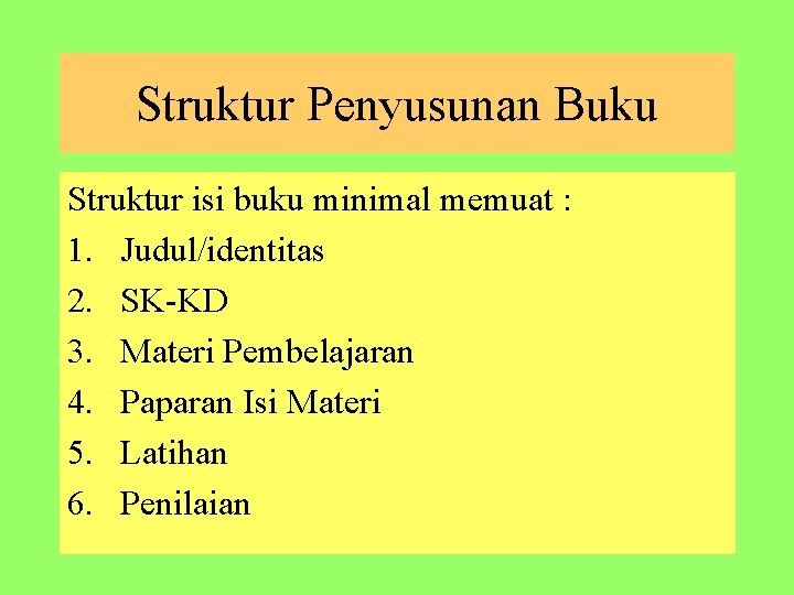 Struktur Penyusunan Buku Struktur isi buku minimal memuat : 1. Judul/identitas 2. SK-KD 3.