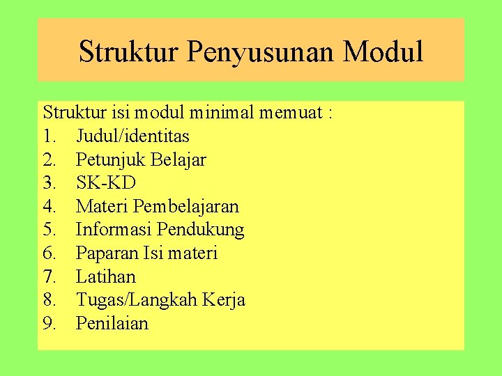 Struktur Penyusunan Modul Struktur isi modul minimal memuat : 1. Judul/identitas 2. Petunjuk Belajar