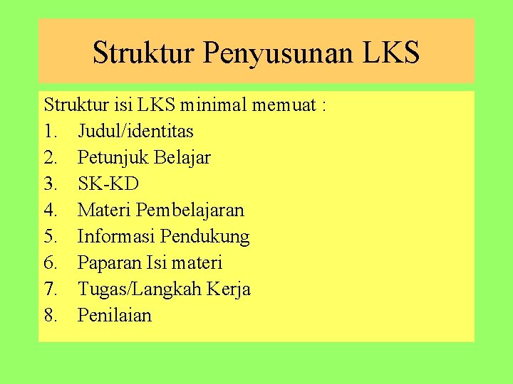 Struktur Penyusunan LKS Struktur isi LKS minimal memuat : 1. Judul/identitas 2. Petunjuk Belajar