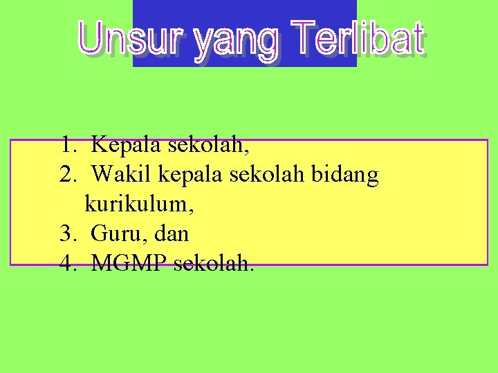 1. Kepala sekolah, 2. Wakil kepala sekolah bidang kurikulum, 3. Guru, dan 4. MGMP