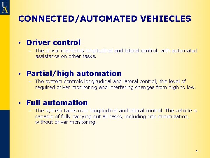 CONNECTED/AUTOMATED VEHIECLES • Driver control – The driver maintains longitudinal and lateral control, with