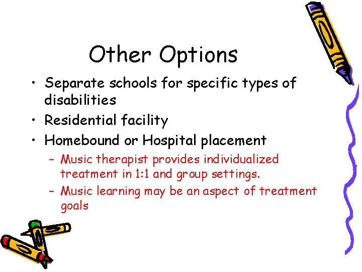 Other Options • Separate schools for specific types of disabilities • Residential facility •