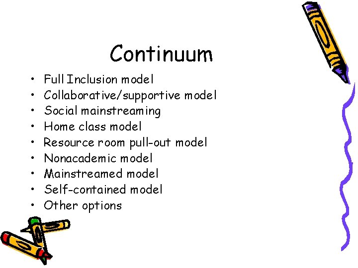 Continuum • • • Full Inclusion model Collaborative/supportive model Social mainstreaming Home class model