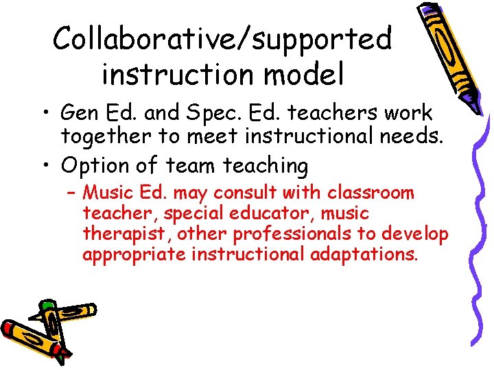 Collaborative/supported instruction model • Gen Ed. and Spec. Ed. teachers work together to meet