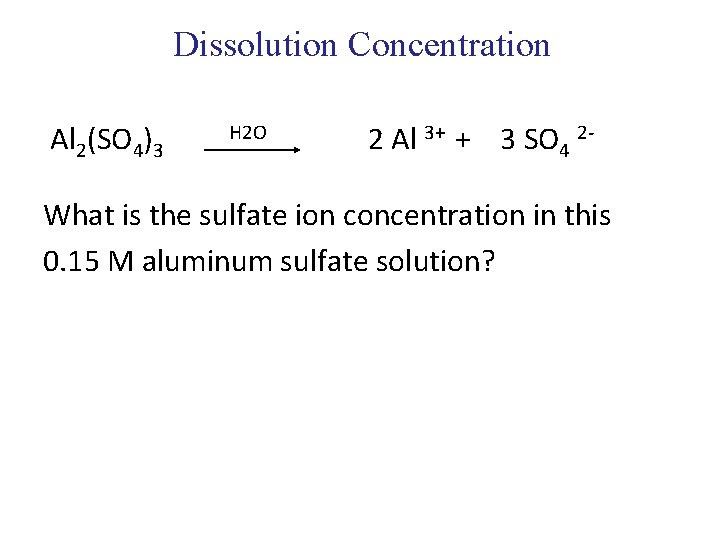 Dissolution Concentration Al 2(SO 4)3 H 2 O 2 Al 3+ + 3 SO