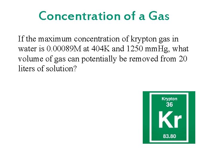 Concentration of a Gas If the maximum concentration of krypton gas in water is