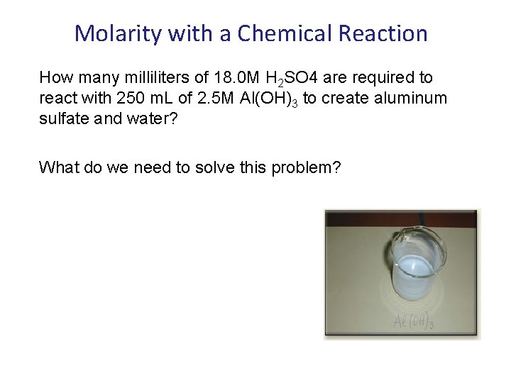 Molarity with a Chemical Reaction How many milliliters of 18. 0 M H 2