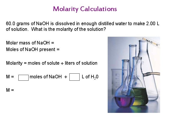 Molarity Calculations 60. 0 grams of Na. OH is dissolved in enough distilled water