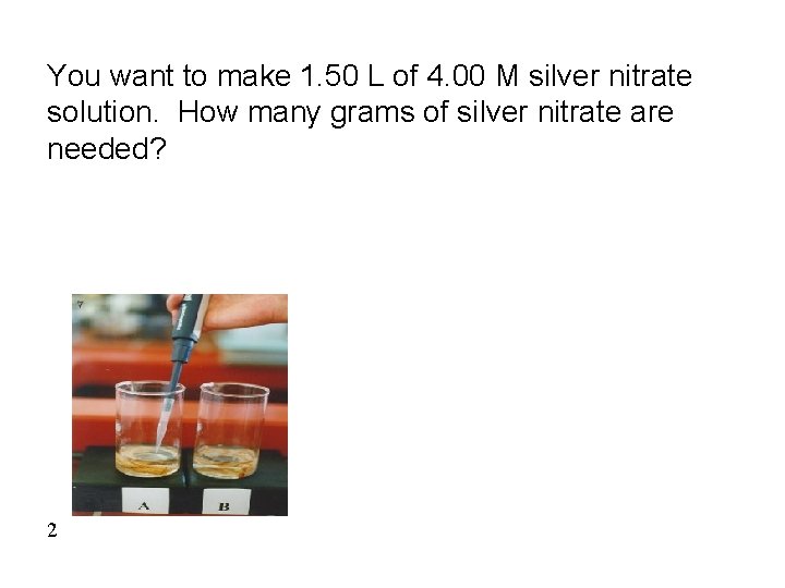 You want to make 1. 50 L of 4. 00 M silver nitrate solution.