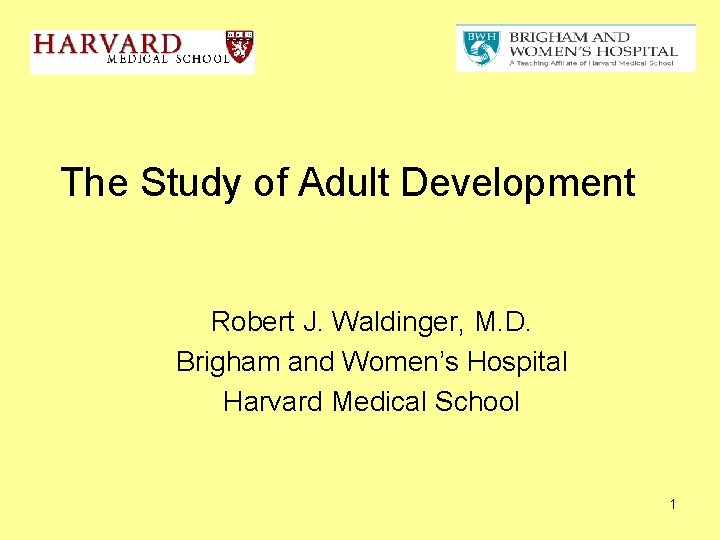 The Study of Adult Development Robert J. Waldinger, M. D. Brigham and Women’s Hospital