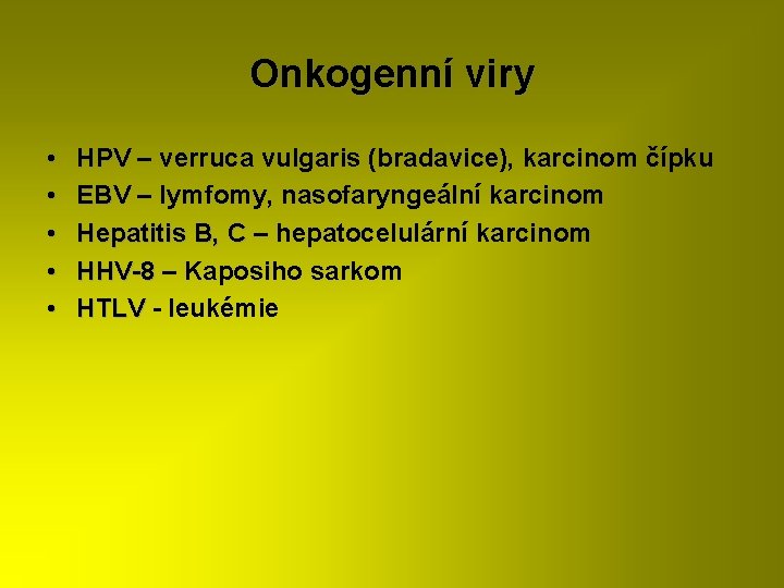 Onkogenní viry • • • HPV – verruca vulgaris (bradavice), karcinom čípku EBV –