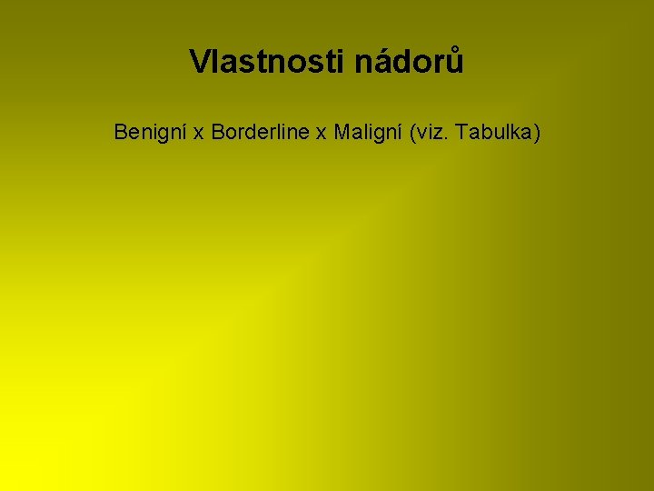 Vlastnosti nádorů Benigní x Borderline x Maligní (viz. Tabulka) 