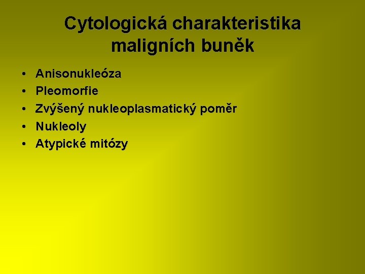 Cytologická charakteristika maligních buněk • • • Anisonukleóza Pleomorfie Zvýšený nukleoplasmatický poměr Nukleoly Atypické