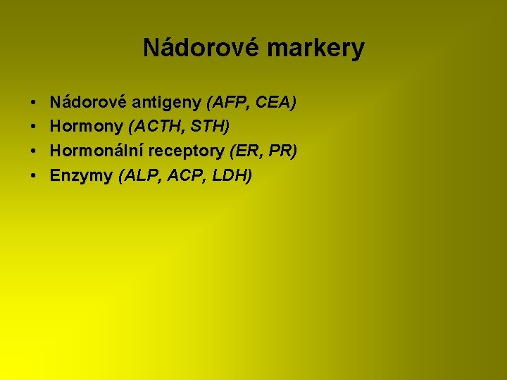 Nádorové markery • • Nádorové antigeny (AFP, CEA) Hormony (ACTH, STH) Hormonální receptory (ER,