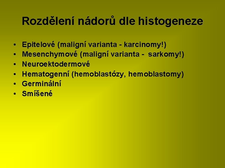 Rozdělení nádorů dle histogeneze • • • Epitelové (maligní varianta - karcinomy!) karcinomy Mesenchymové