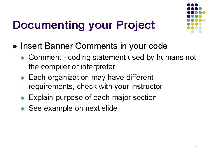 Documenting your Project l Insert Banner Comments in your code l l Comment -