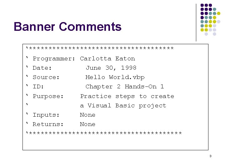 Banner Comments ‘******************* ‘ Programmer: Carlotta Eaton ‘ Date: June 30, 1998 ‘ Source: