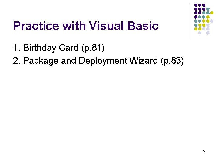 Practice with Visual Basic 1. Birthday Card (p. 81) 2. Package and Deployment Wizard