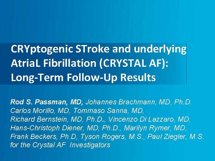 CRYptogenic STroke and underlying Atria. L Fibrillation (CRYSTAL AF): Long-Term Follow-Up Results Rod S.