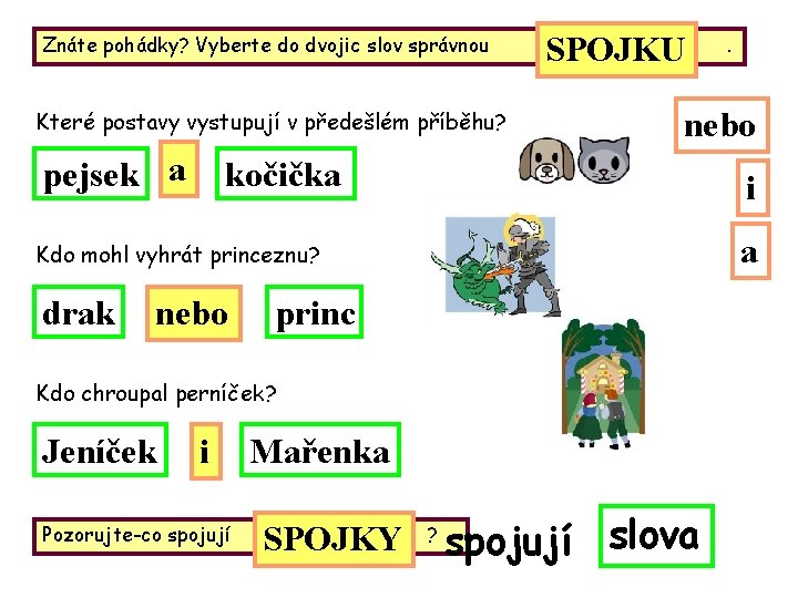 Znáte pohádky? Vyberte do dvojic slov správnou Které postavy vystupují v předešlém příběhu? pejsek