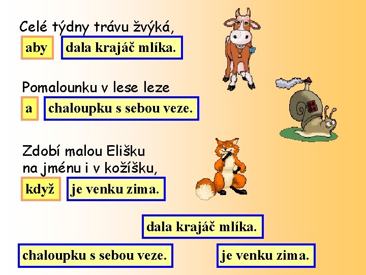 Celé týdny trávu žvýká, aby dala krajáč mlíka. Pomalounku v lese leze a chaloupku