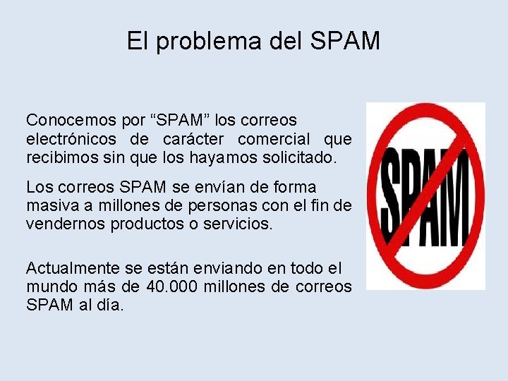 El problema del SPAM Conocemos por “SPAM” los correos electrónicos de carácter comercial que