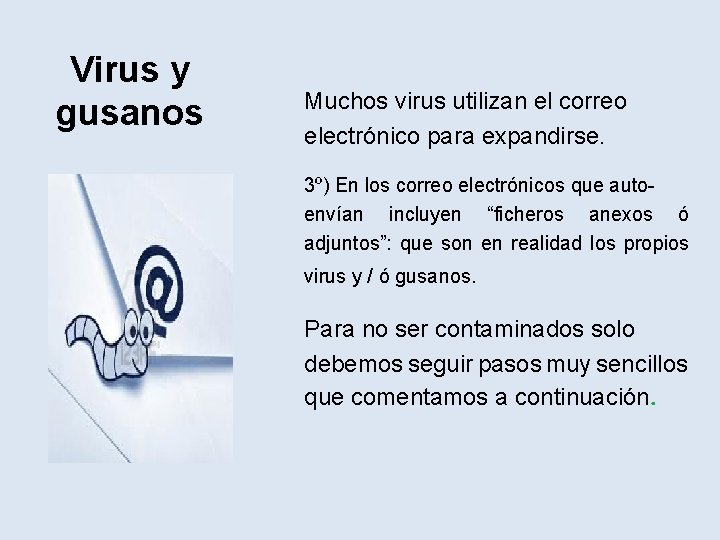 Virus y gusanos Muchos virus utilizan el correo electrónico para expandirse. 3º) En los