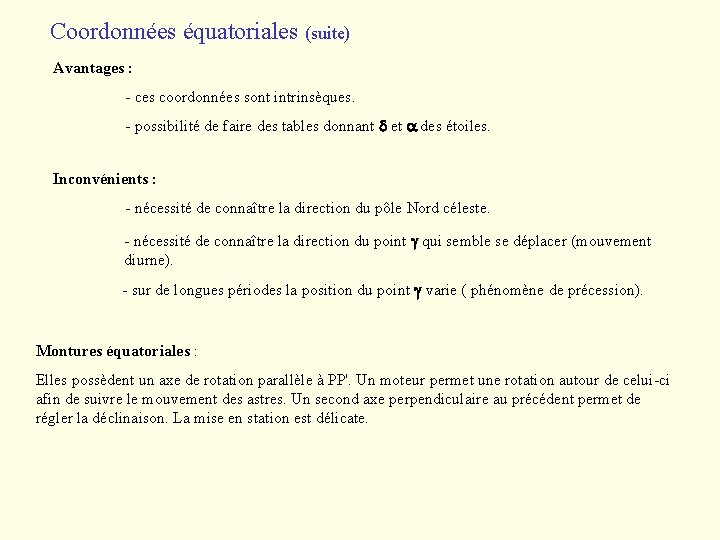 Coordonnées équatoriales (suite) Avantages : - ces coordonnées sont intrinsèques. - possibilité de faire