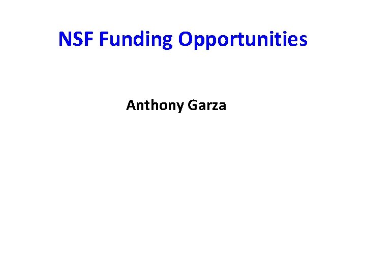 NSF Funding Opportunities Anthony Garza 