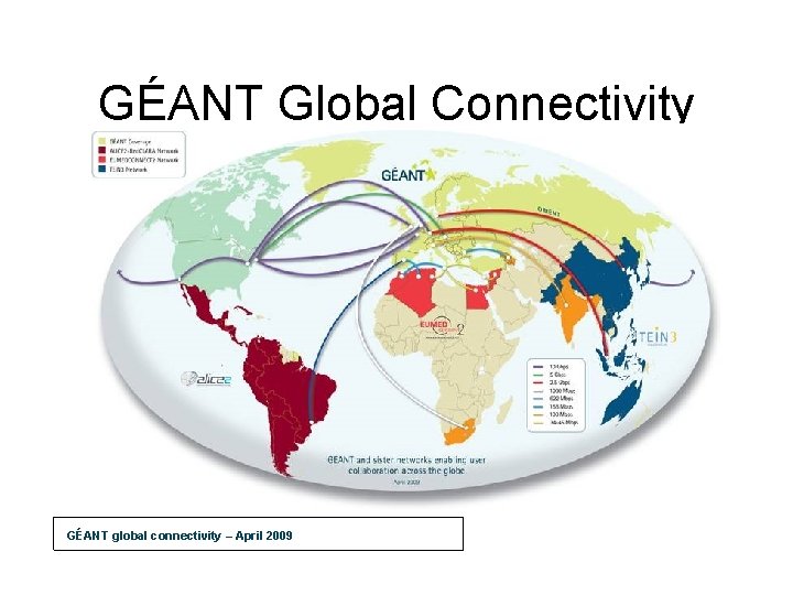 GÉANT Global Connectivity GÉANT global connectivity – April 2009 