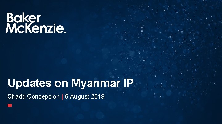 Updates on Myanmar IP Chadd Concepcion | 6 August 2019 