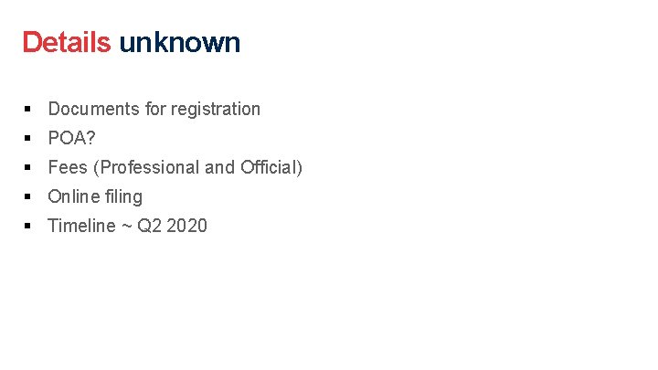 Details unknown § Documents for registration § POA? § Fees (Professional and Official) §