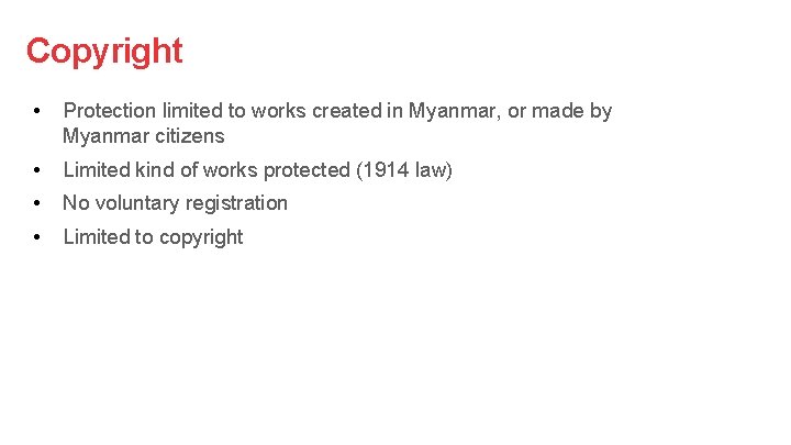 Copyright • Protection limited to works created in Myanmar, or made by Myanmar citizens