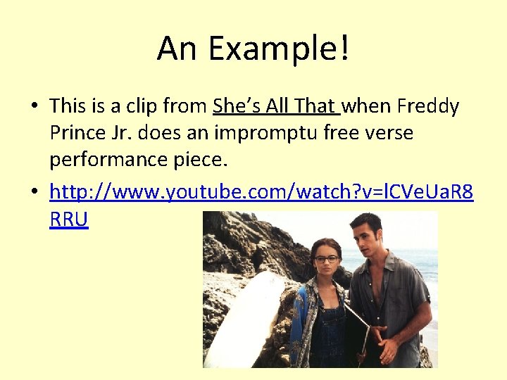 An Example! • This is a clip from She’s All That when Freddy Prince