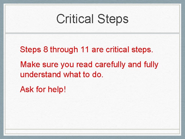 Critical Steps 8 through 11 are critical steps. Make sure you read carefully and