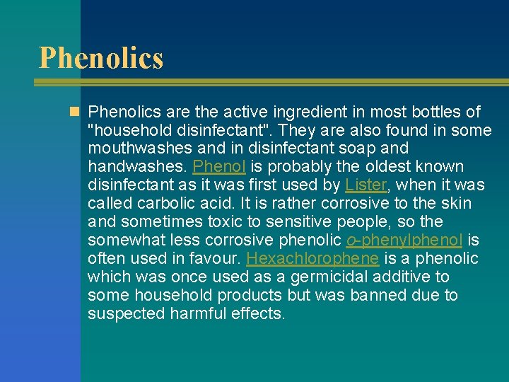 Phenolics n Phenolics are the active ingredient in most bottles of "household disinfectant". They