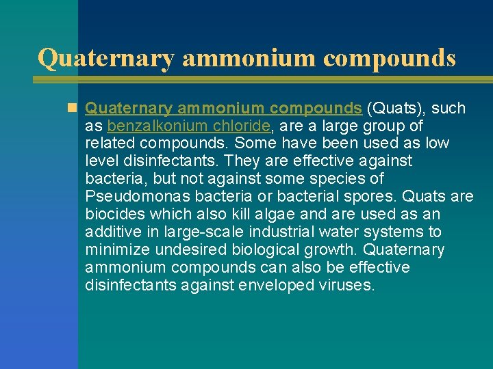 Quaternary ammonium compounds n Quaternary ammonium compounds (Quats), such as benzalkonium chloride, are a