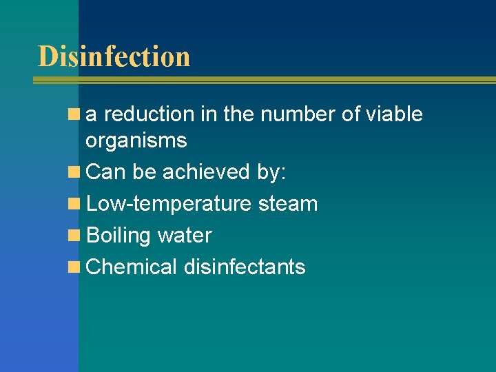 Disinfection n a reduction in the number of viable organisms n Can be achieved