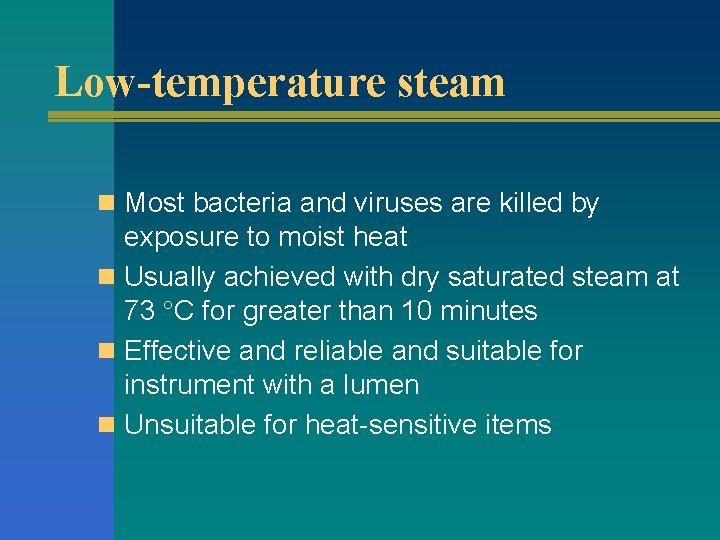 Low-temperature steam n Most bacteria and viruses are killed by exposure to moist heat