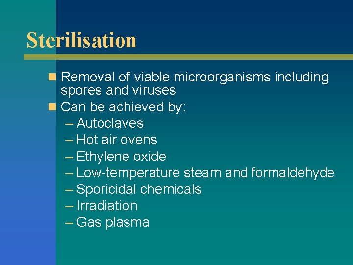 Sterilisation n Removal of viable microorganisms including spores and viruses n Can be achieved